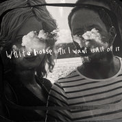 Whitehorse - All I Want Is All of It