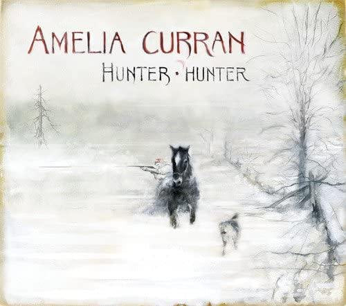 Amelia Curran - Hunter, Hunter - Six Shooter Records