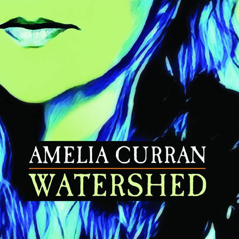 Amelia Curran - Watershed - Six Shooter Records