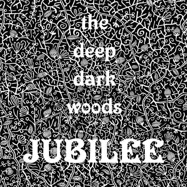 The Deep Dark Woods - Jubilee - Six Shooter Records