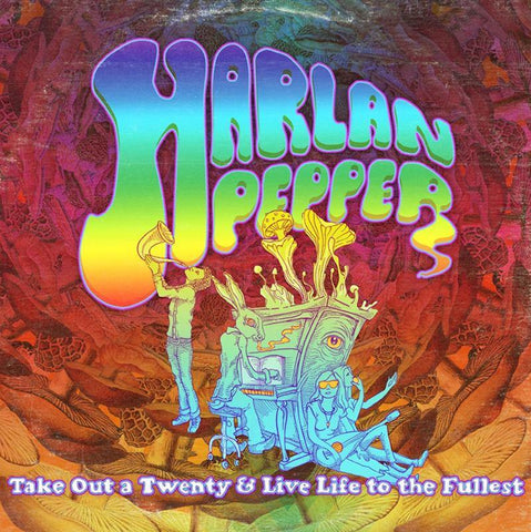 Harlan Pepper - Take Out A Twenty And Live Life To The Fullest - Six Shooter Records